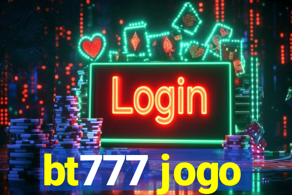 bt777 jogo